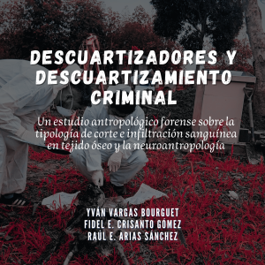 DESCUARTIZADORES Y DESCUARTIZAMIENTO CRIMINAL. Un estudio antropológico forense sobre la tipología de corte e infiltración sanguínea en tejido óseo y la neuroantropología.